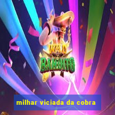 milhar viciada da cobra